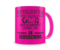 Tasse mit dem Motiv Ich denke an Geocaching Tasse Modellnummer  neon pink/schwarz