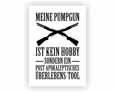 Poster mit dem Motiv Meine Pumpgun ist kein Hobby